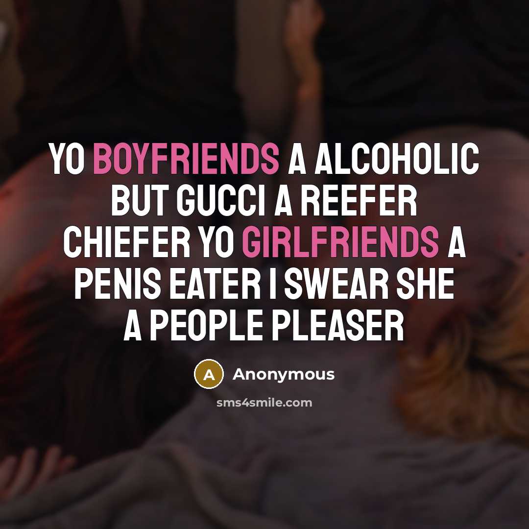 “Yo boyfriends a alcoholic but Gucci a reefer chiefer yo girlfriends a penis eater I swear she a people pleaser” quote by Anonymous