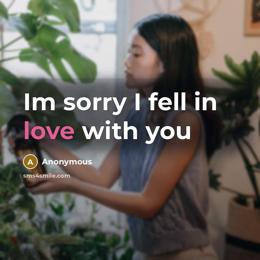 “Im sorry I fell in love with you…” quote by Anonymous