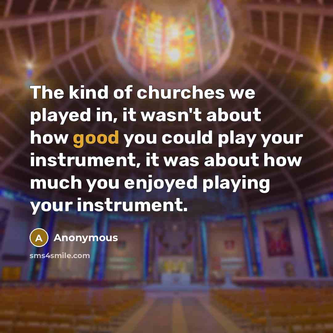 “The kind of churches we played in, it wasn't about…” quote by Anonymous