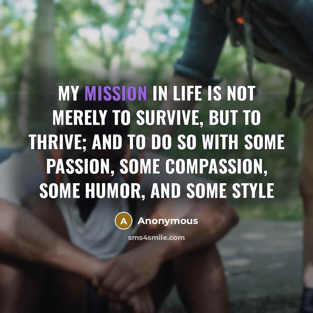 “My mission in life is not merely to survive, but…” quote by Anonymous
