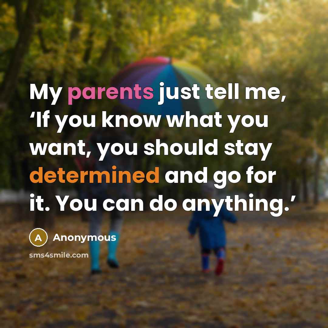 “My parents just tell me, ‘If you know what you…” quote by Anonymous