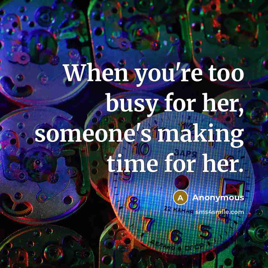 “When you're too busy for her, someone's making time for…” quote by Anonymous