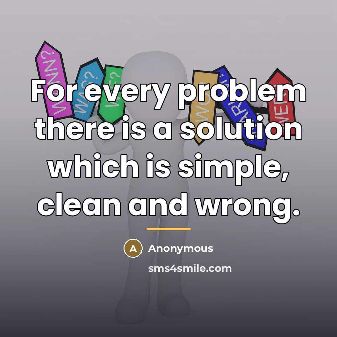 “For every problem there is a solution which is simple,…” quote by Anonymous
