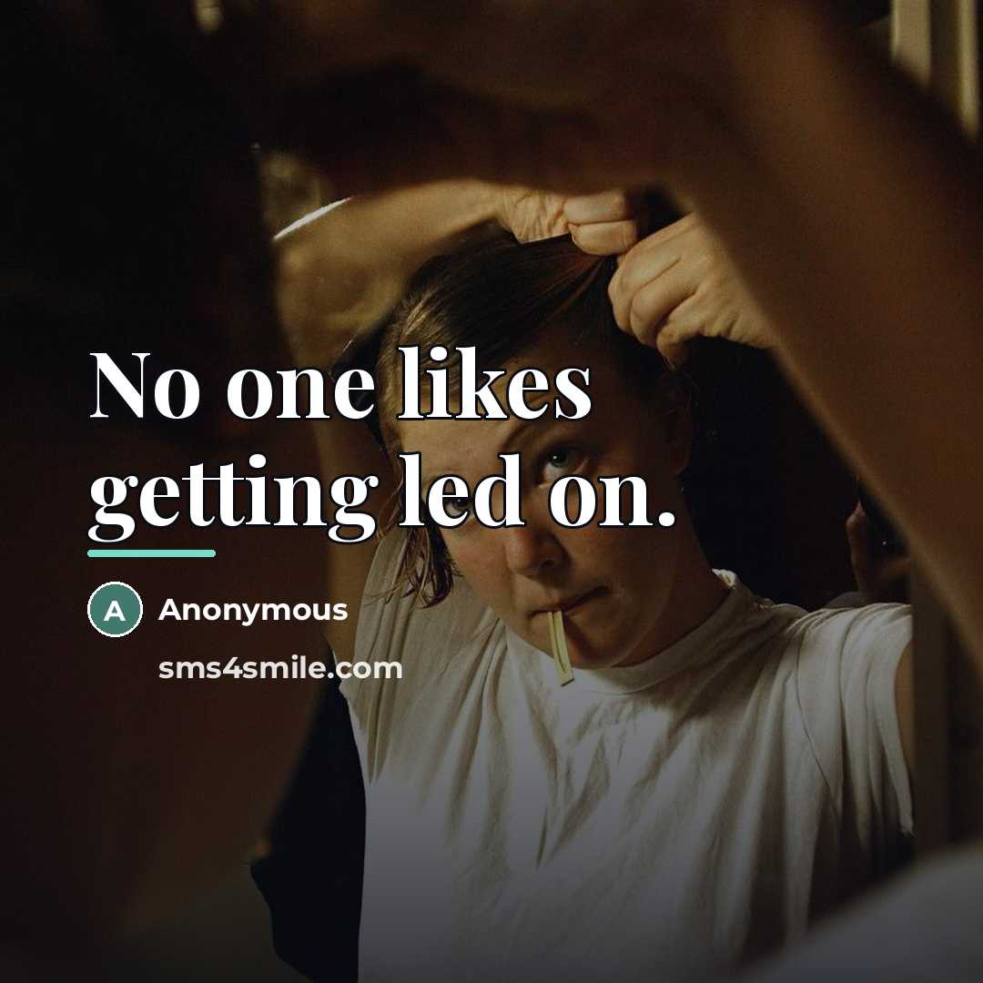 “No one likes getting led on.…” quote by Anonymous