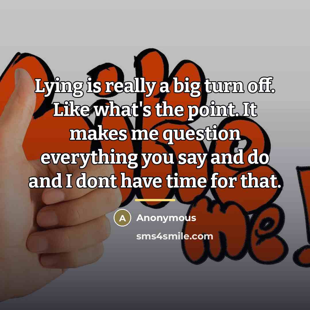 “Lying is really a big turn off. Like what's the…” quote by Anonymous