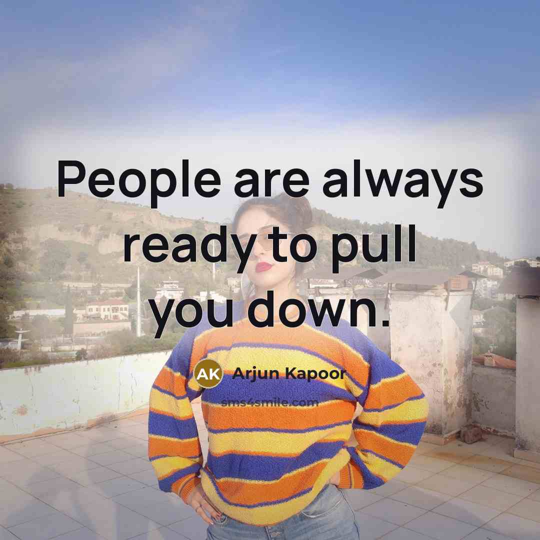 “People are always ready to pull you down.…” quote by Arjun Kapoor