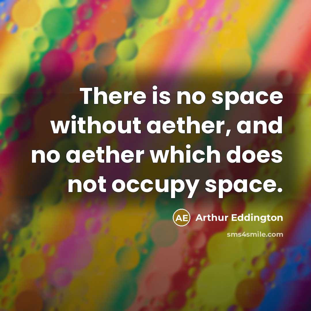 “There is no space without aether, and no aether which does not occupy space.” quote by Arthur Eddington