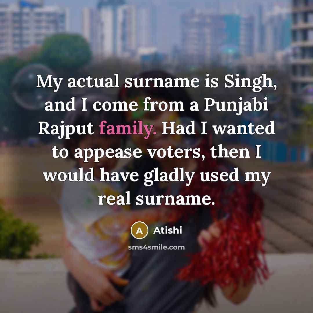 “My actual surname is Singh, and I come from a…” quote by Atishi