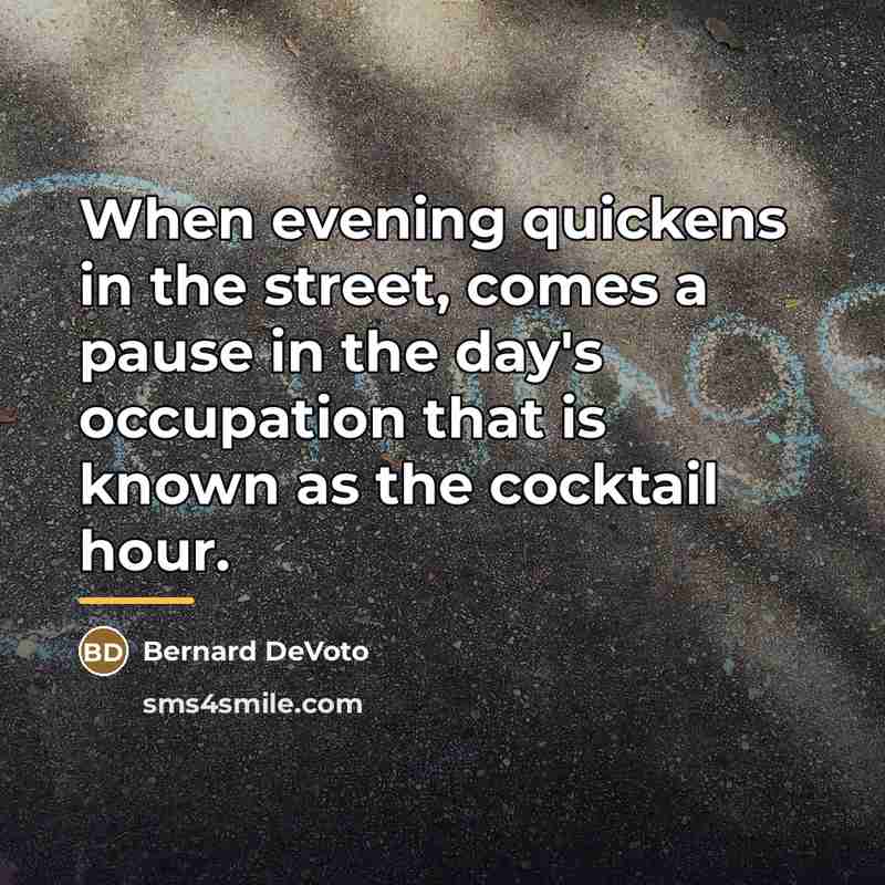 “When evening quickens in the street, comes a pause in…” quote by Bernard DeVoto