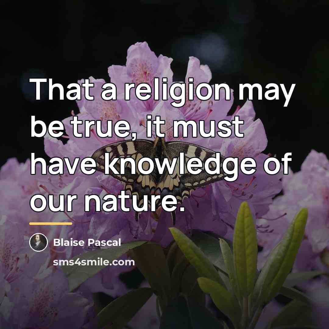 “That a religion may be true, it must have knowledge…” quote by Blaise Pascal