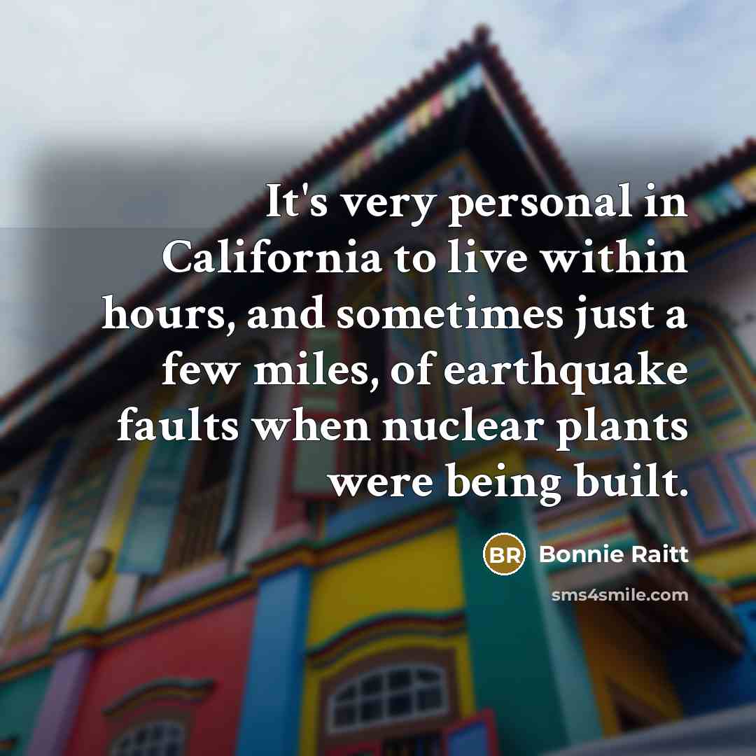 “It's very personal in California to live within hours, and…” quote by Bonnie Raitt