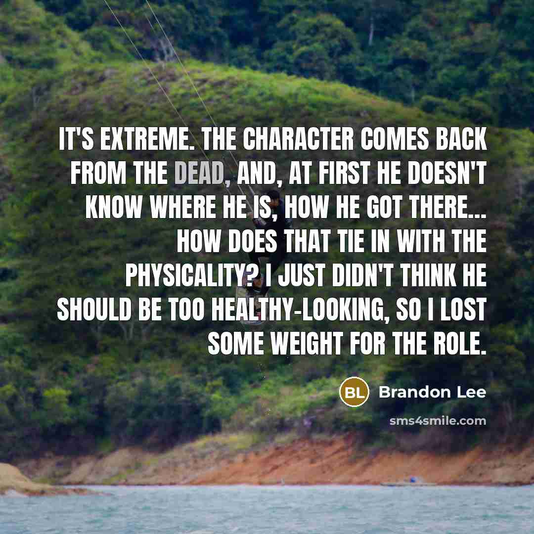 “It's extreme. The character comes back from the dead, and,…” quote by Brandon Lee