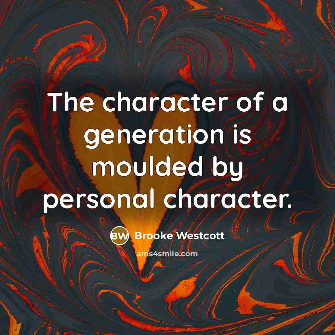 “The character of a generation is moulded by personal character.…” quote by Brooke Westcott