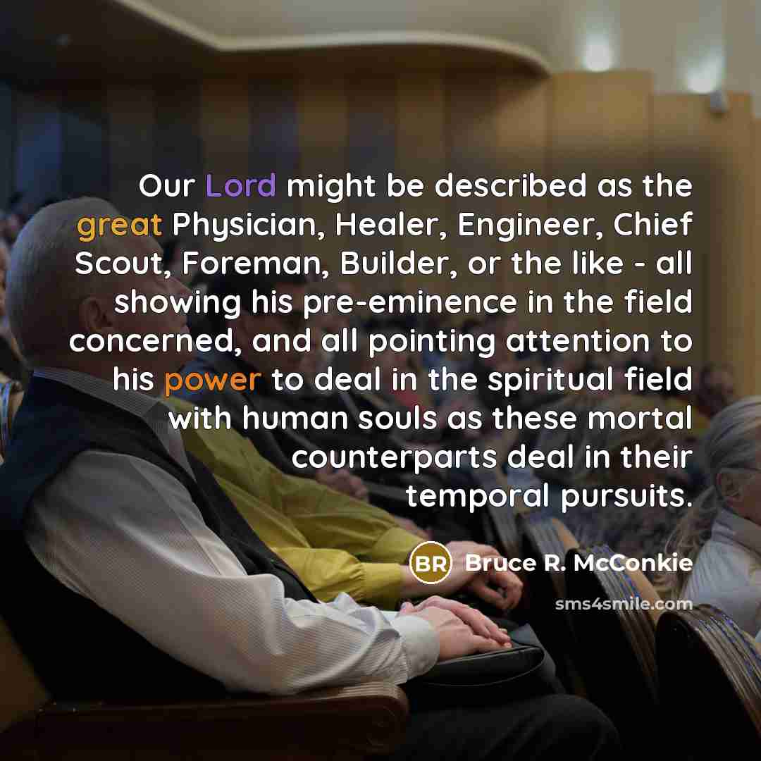 “Our Lord might be described as the great Physician, Healer,…” quote by Bruce R. McConkie