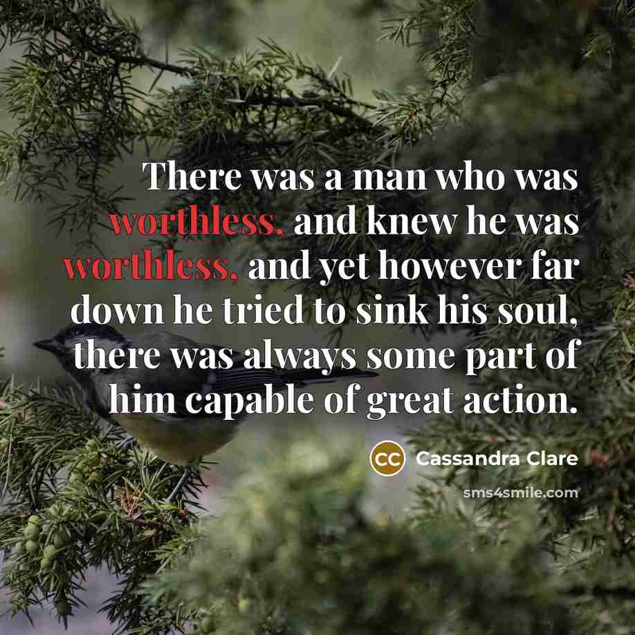“There was a man who was worthless, and knew he…” quote by Cassandra Clare