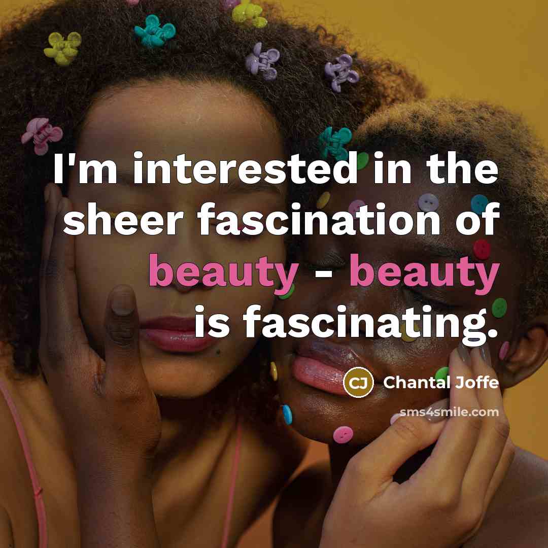 “I'm interested in the sheer fascination of beauty - beauty…” quote by Chantal Joffe