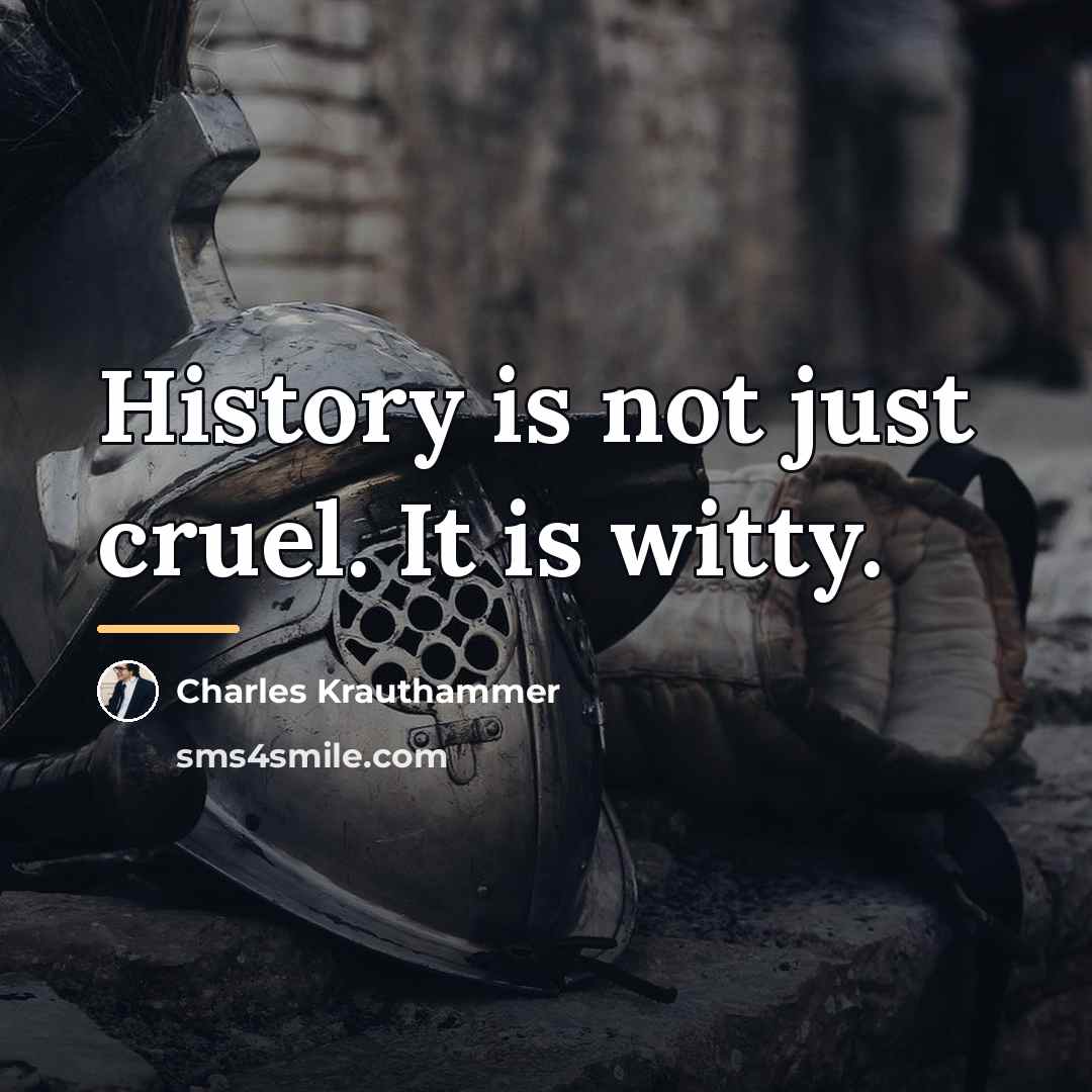 “History is not just cruel. It is witty.…” quote by Charles Krauthammer