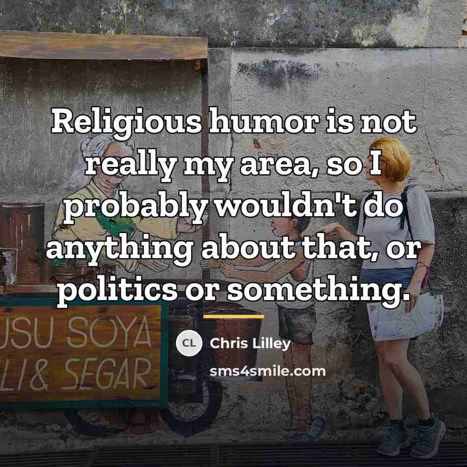 “Religious humor is not really my area, so I probably…” quote by Chris Lilley
