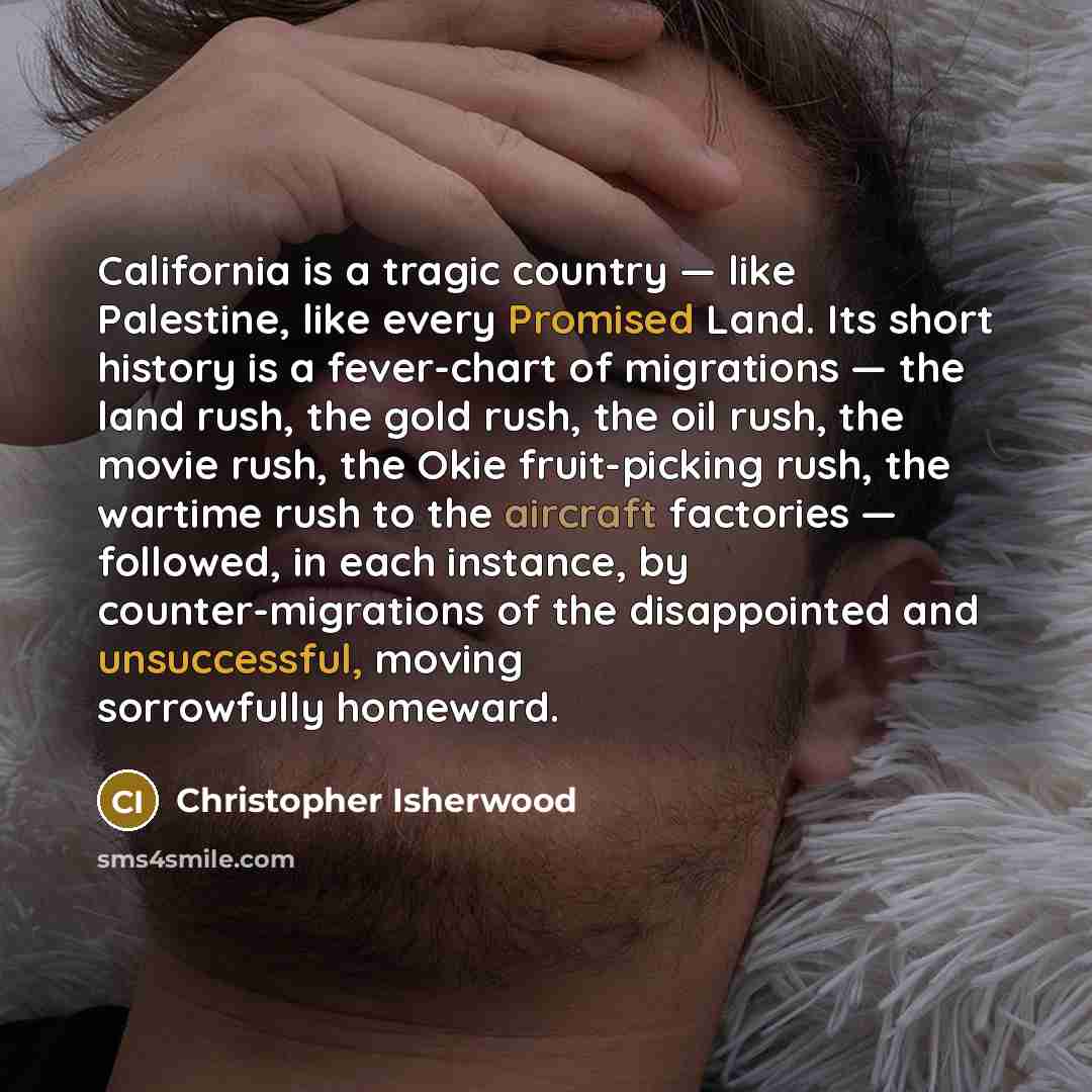 “California is a tragic country — like Palestine, like every…” quote by Christopher Isherwood