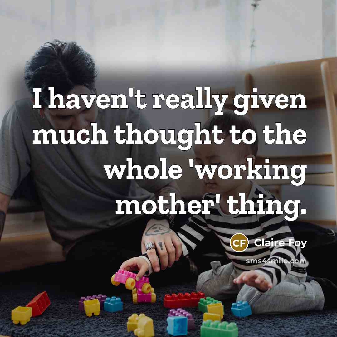 “I haven't really given much thought to the whole 'working…” quote by Claire Foy