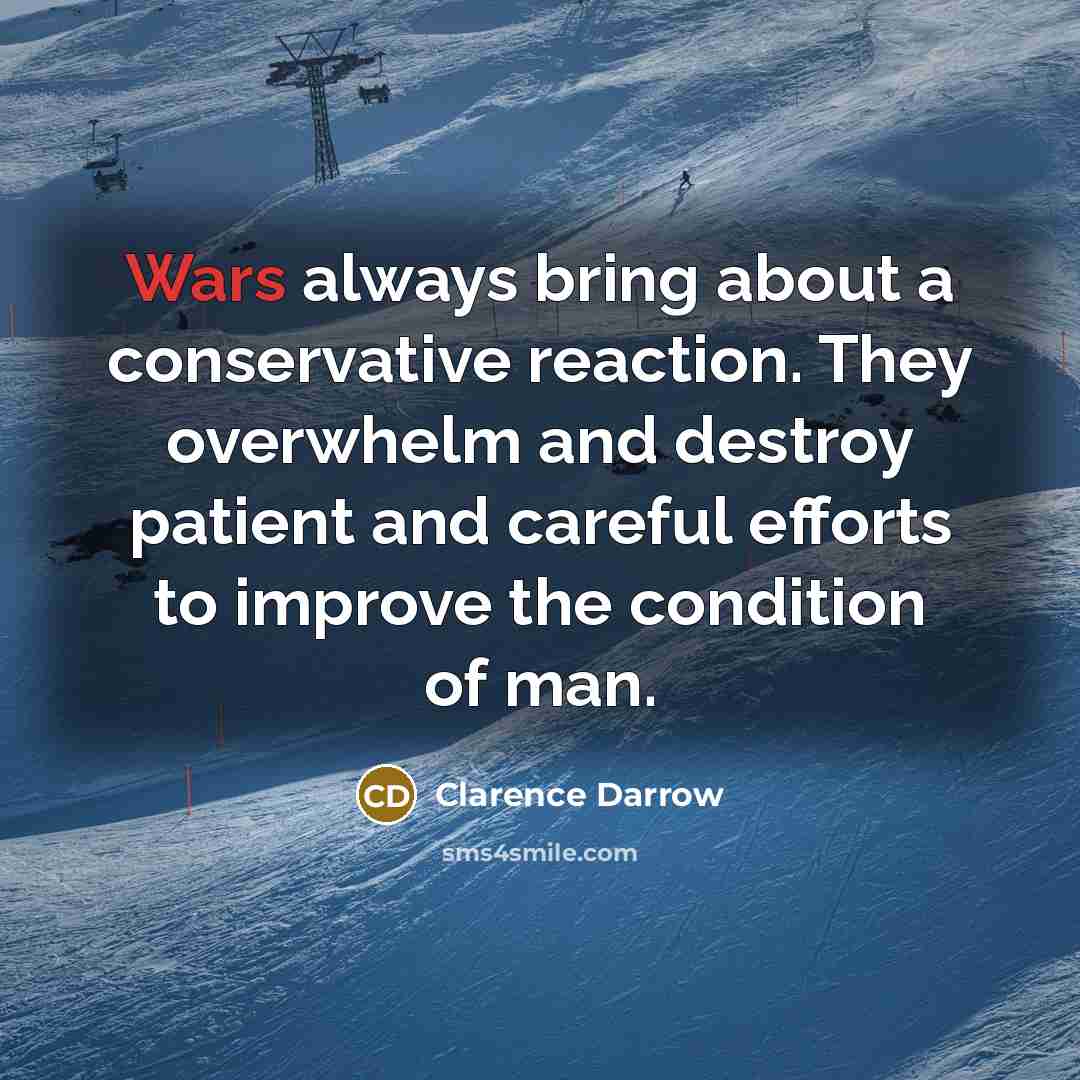 “Wars always bring about a conservative reaction. They overwhelm and…” quote by Clarence Darrow