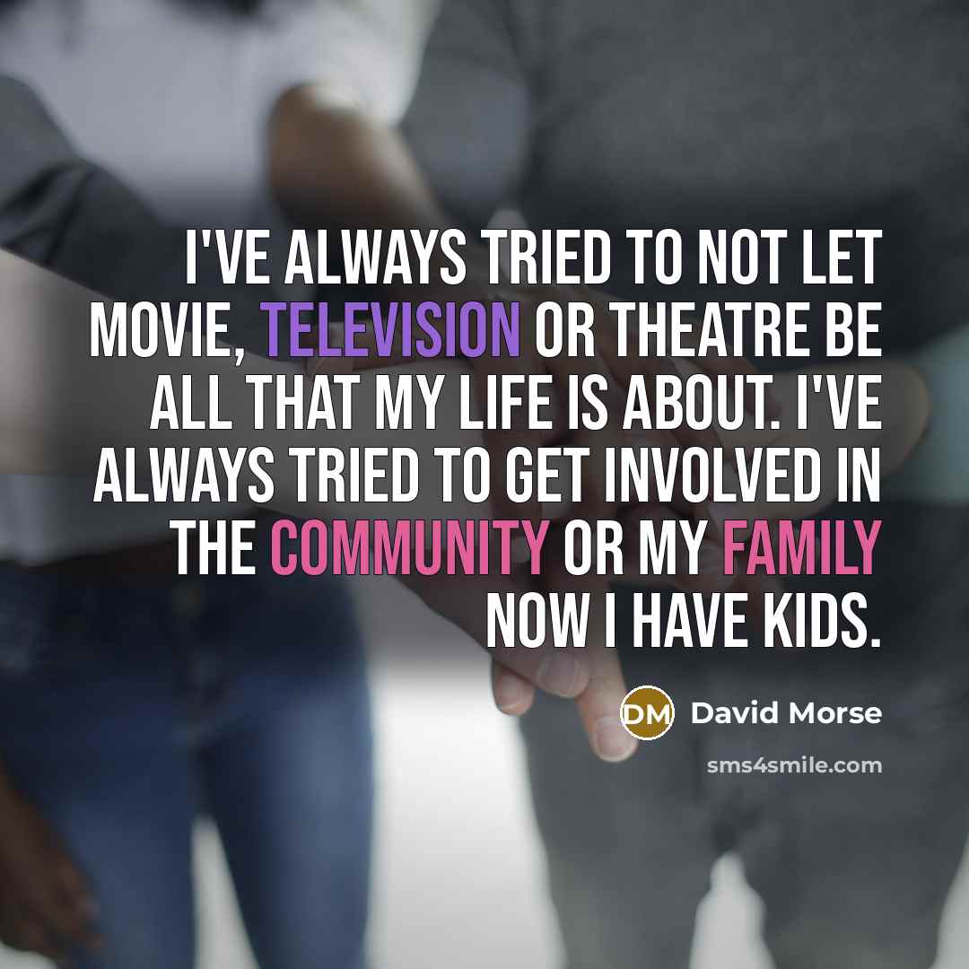 “I've always tried to not let movie, television or theatre…” quote by David Morse