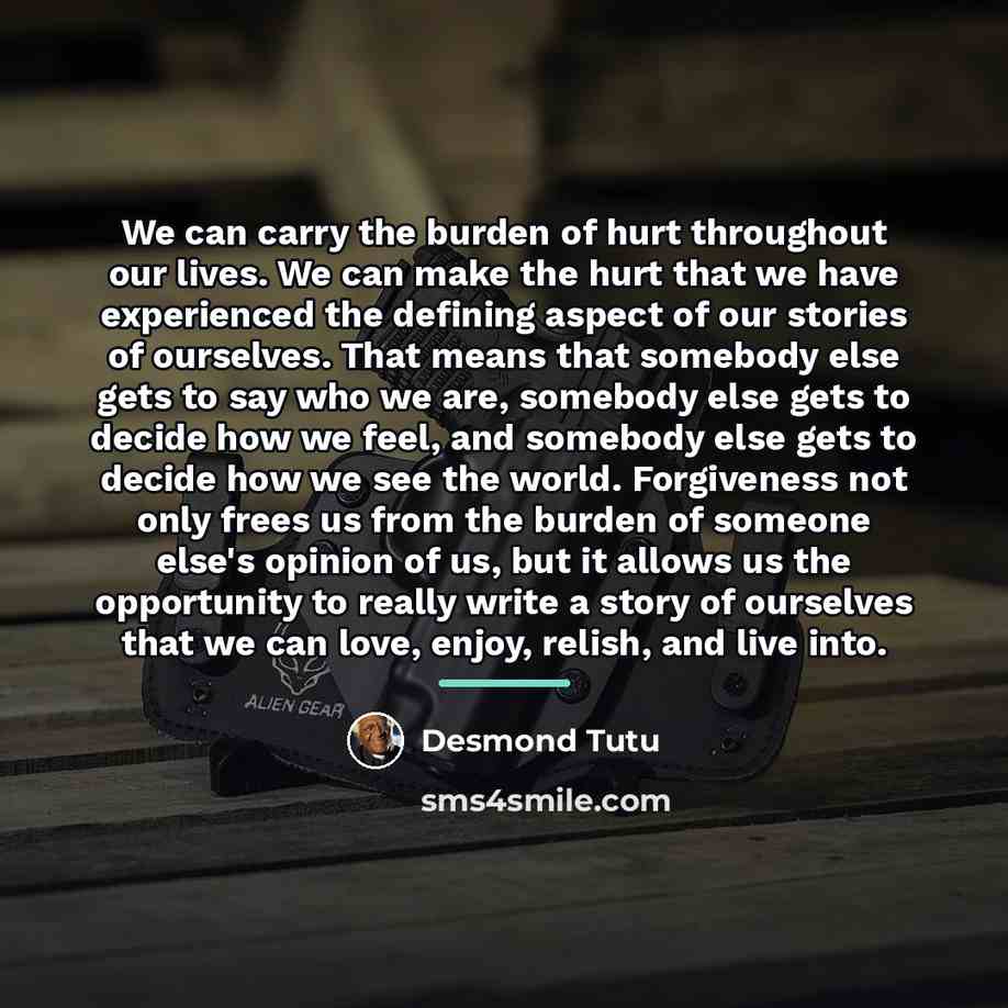 “We can carry the burden of hurt throughout our lives.…” quote by Desmond Tutu