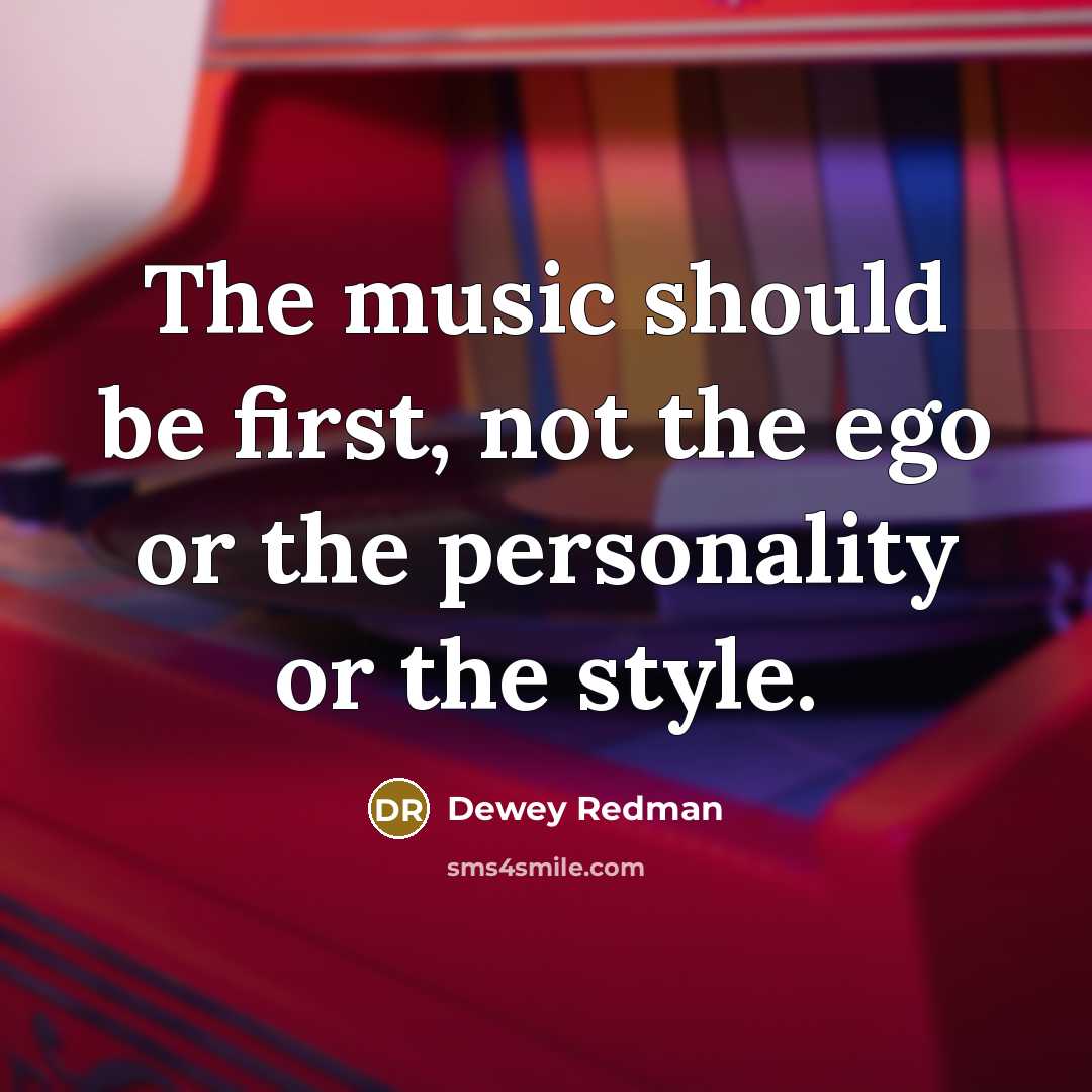 “The music should be first, not the ego or the…” quote by Dewey Redman