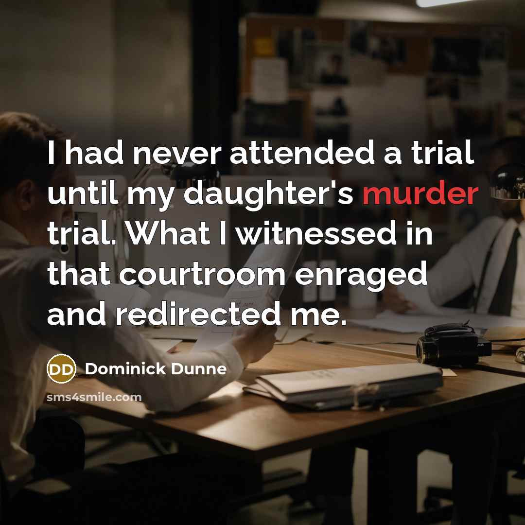 “I had never attended a trial until my daughter's murder…” quote by Dominick Dunne