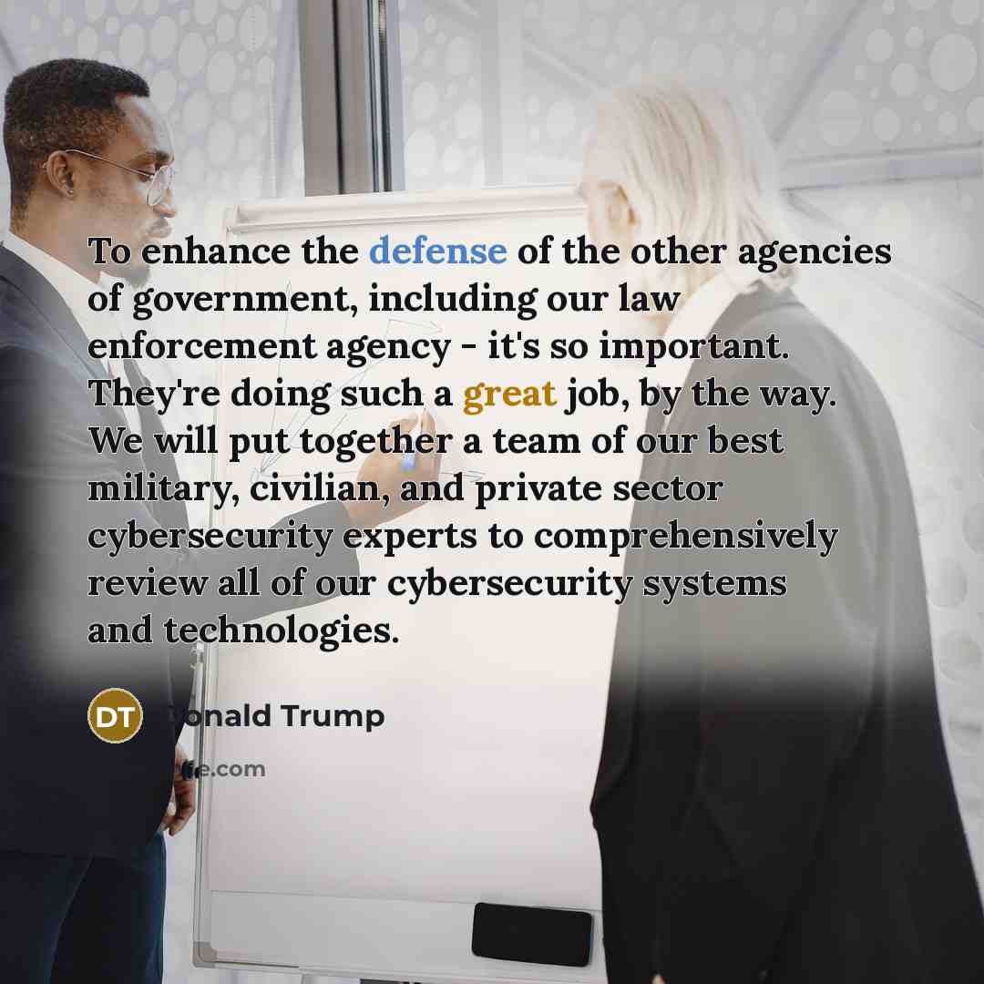 “To enhance the defense of the other agencies of government,…” quote by Donald Trump