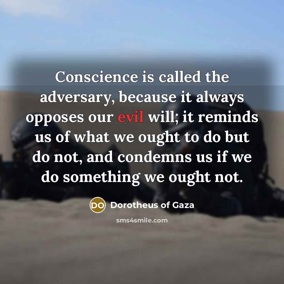 “Conscience is called the adversary, because it always opposes our…” quote by Dorotheus of Gaza