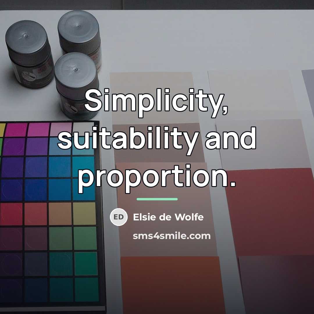 “Simplicity, suitability and proportion.…” quote by Elsie de Wolfe