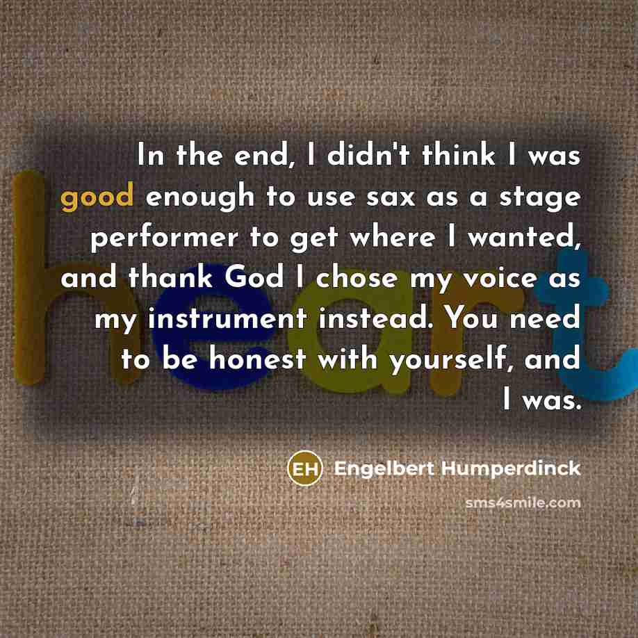 “In the end, I didn't think I was good enough…” quote by Engelbert Humperdinck