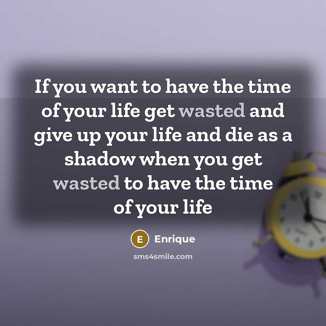 “If you want to have the time of your life…” quote by Enrique