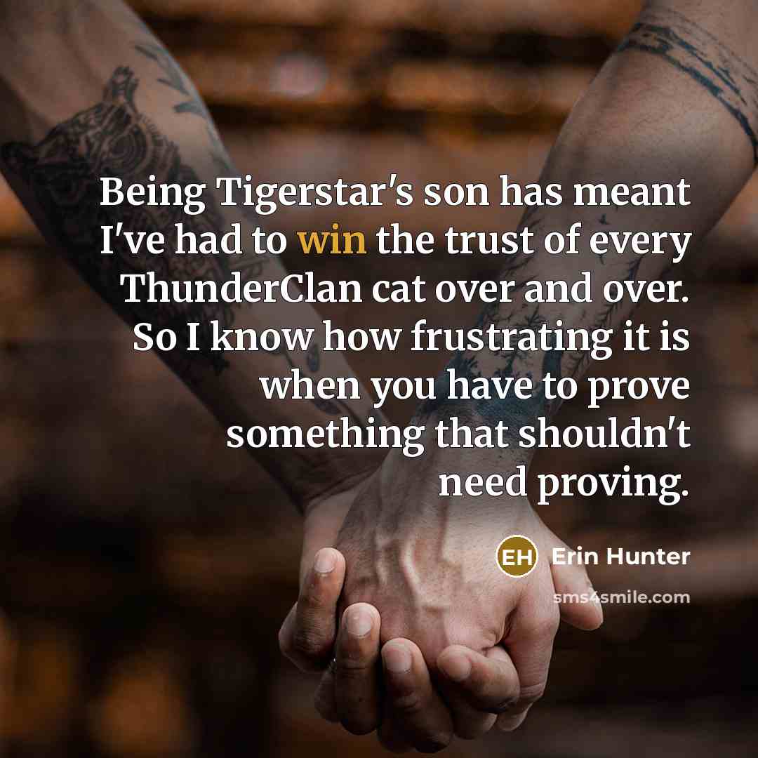 “Being Tigerstar's son has meant I've had to win the…” quote by Erin Hunter
