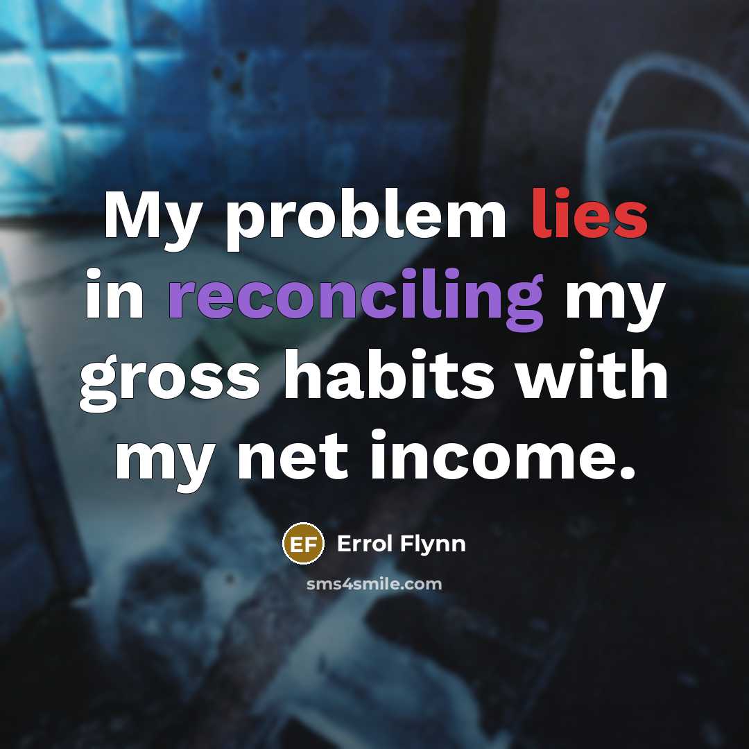 “My problem lies in reconciling my gross habits with my…” quote by Errol Flynn