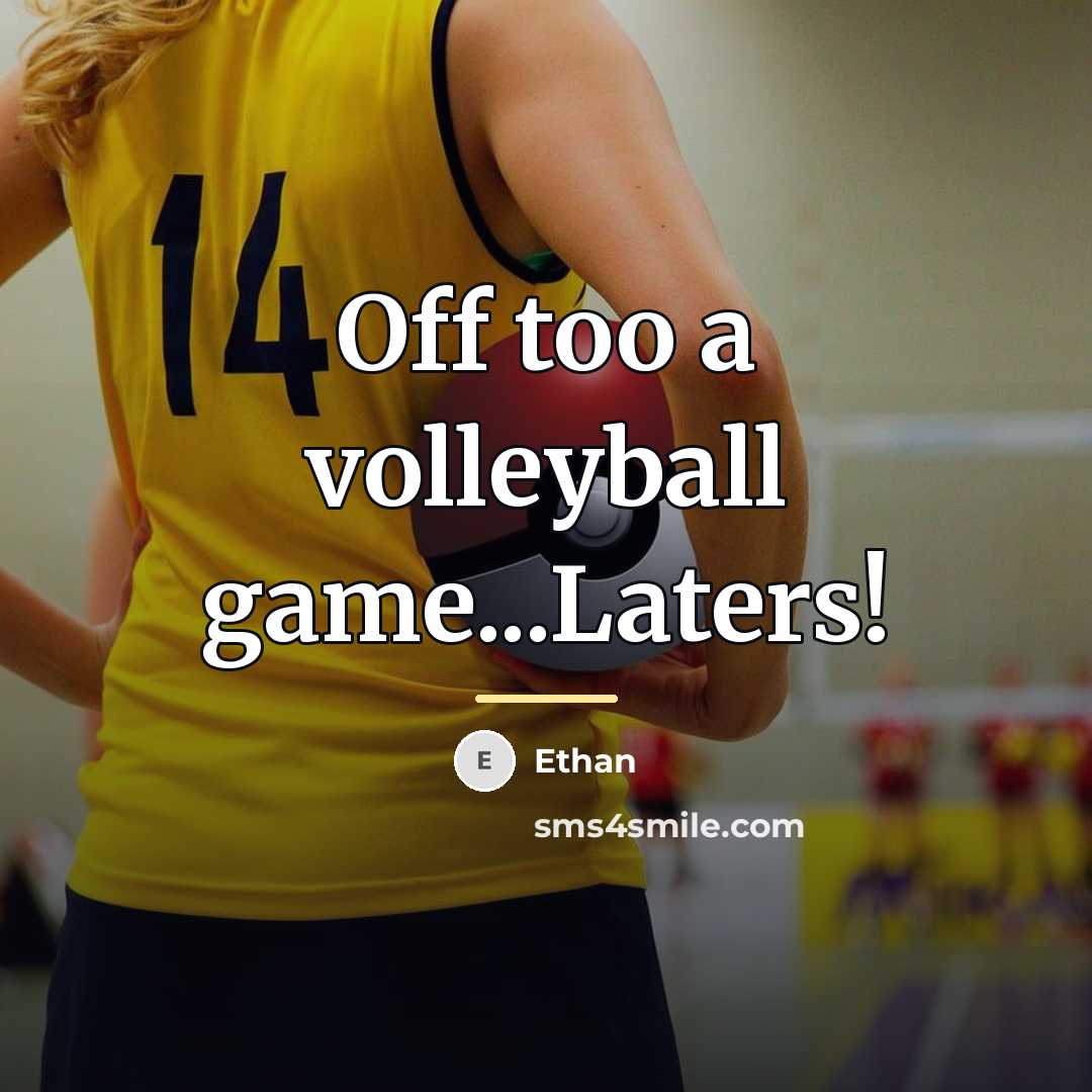 “Off too a volleyball game...Laters!…” quote by Ethan