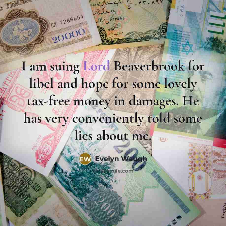 “I am suing Lord Beaverbrook for libel and hope for…” quote by Evelyn Waugh