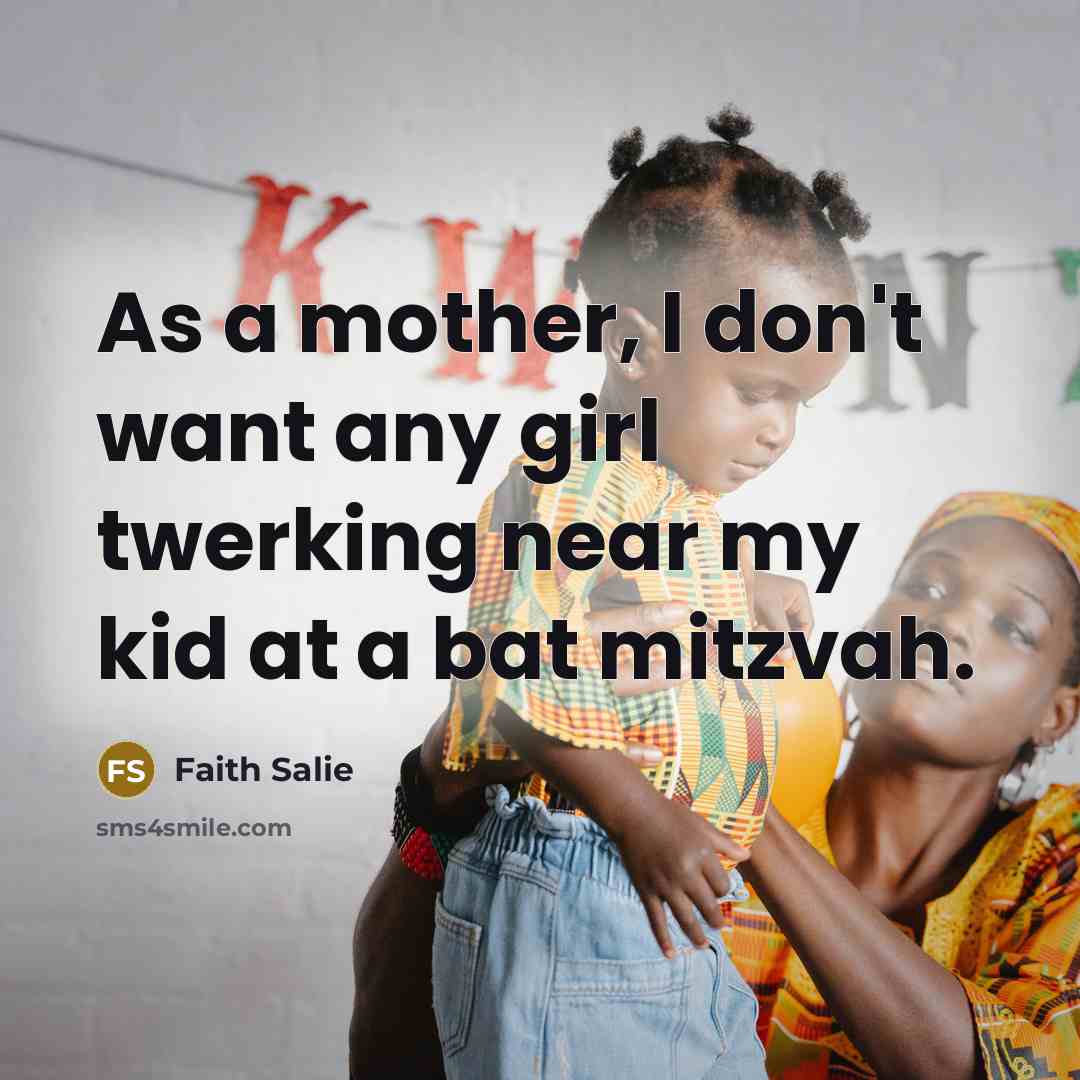 “As a mother, I don't want any girl twerking near…” quote by Faith Salie