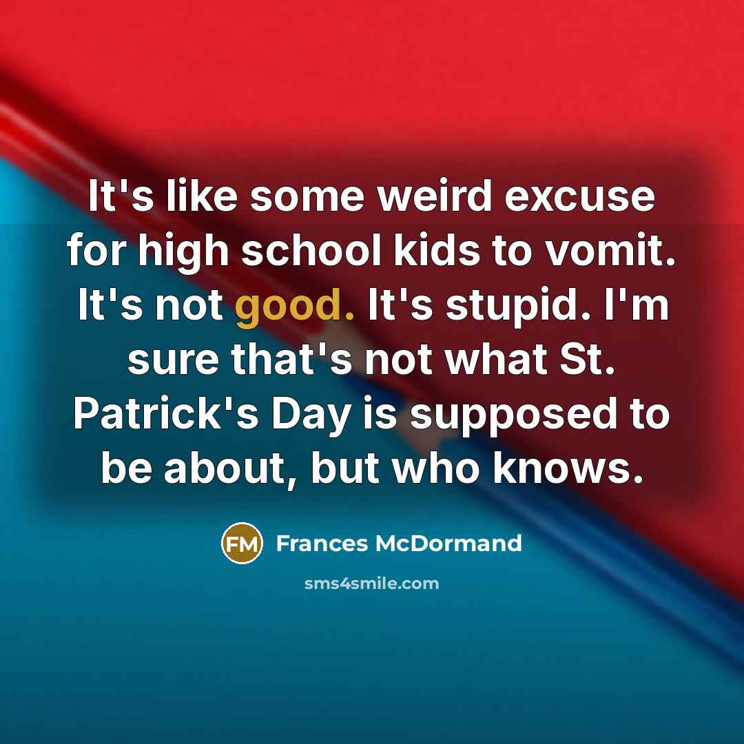 “It's like some weird excuse for high school kids to…” quote by Frances McDormand