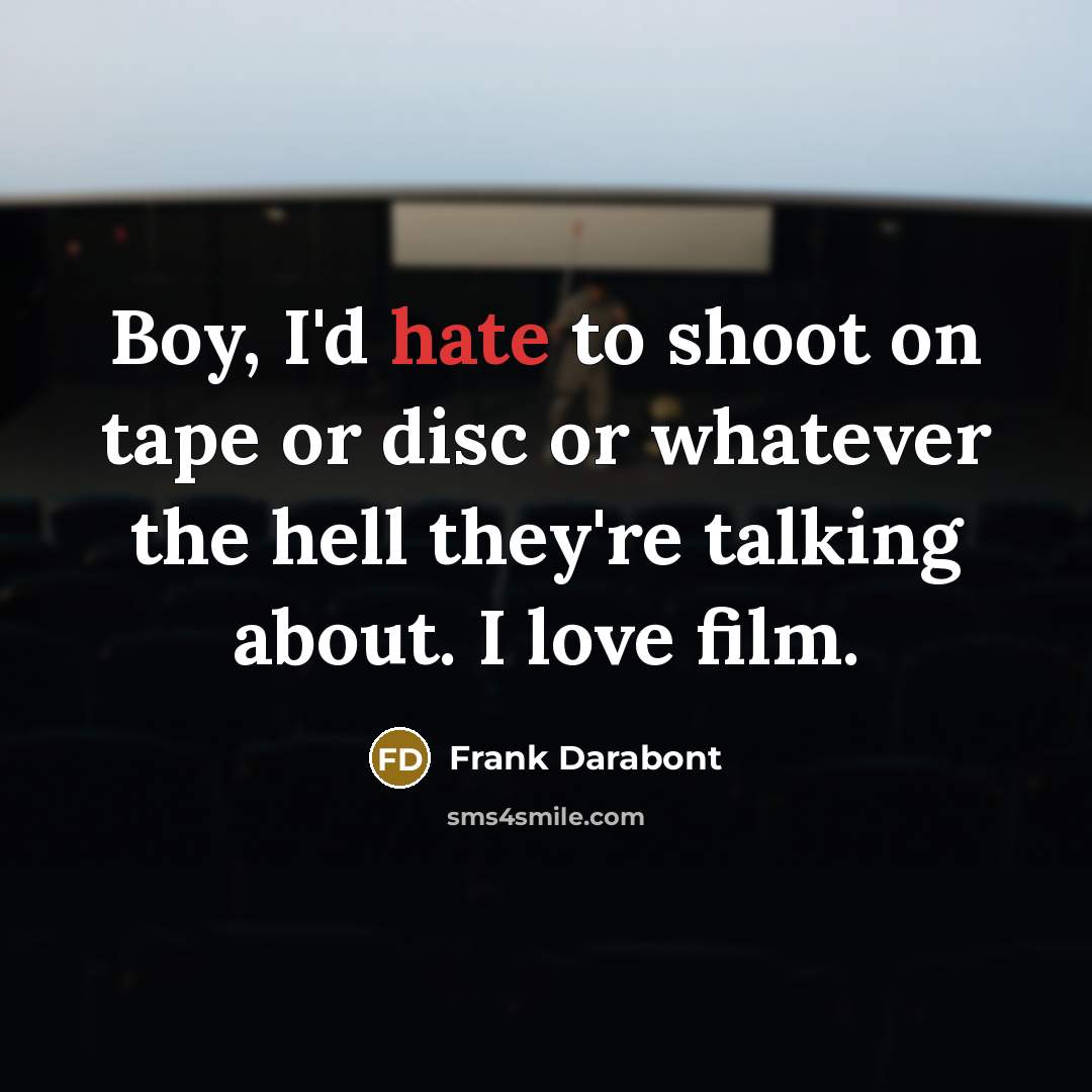 “Boy, I'd hate to shoot on tape or disc or…” quote by Frank Darabont