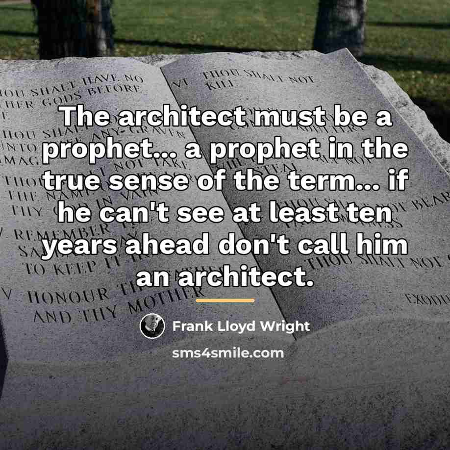 “The architect must be a prophet... a prophet in the…” quote by Frank Lloyd Wright
