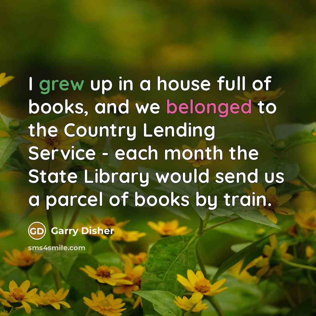 “I grew up in a house full of books, and…” quote by Garry Disher