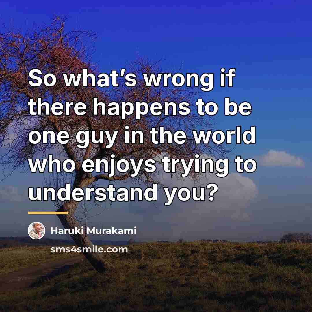“So what’s wrong if there happens to be one guy…” quote by Haruki Murakami
