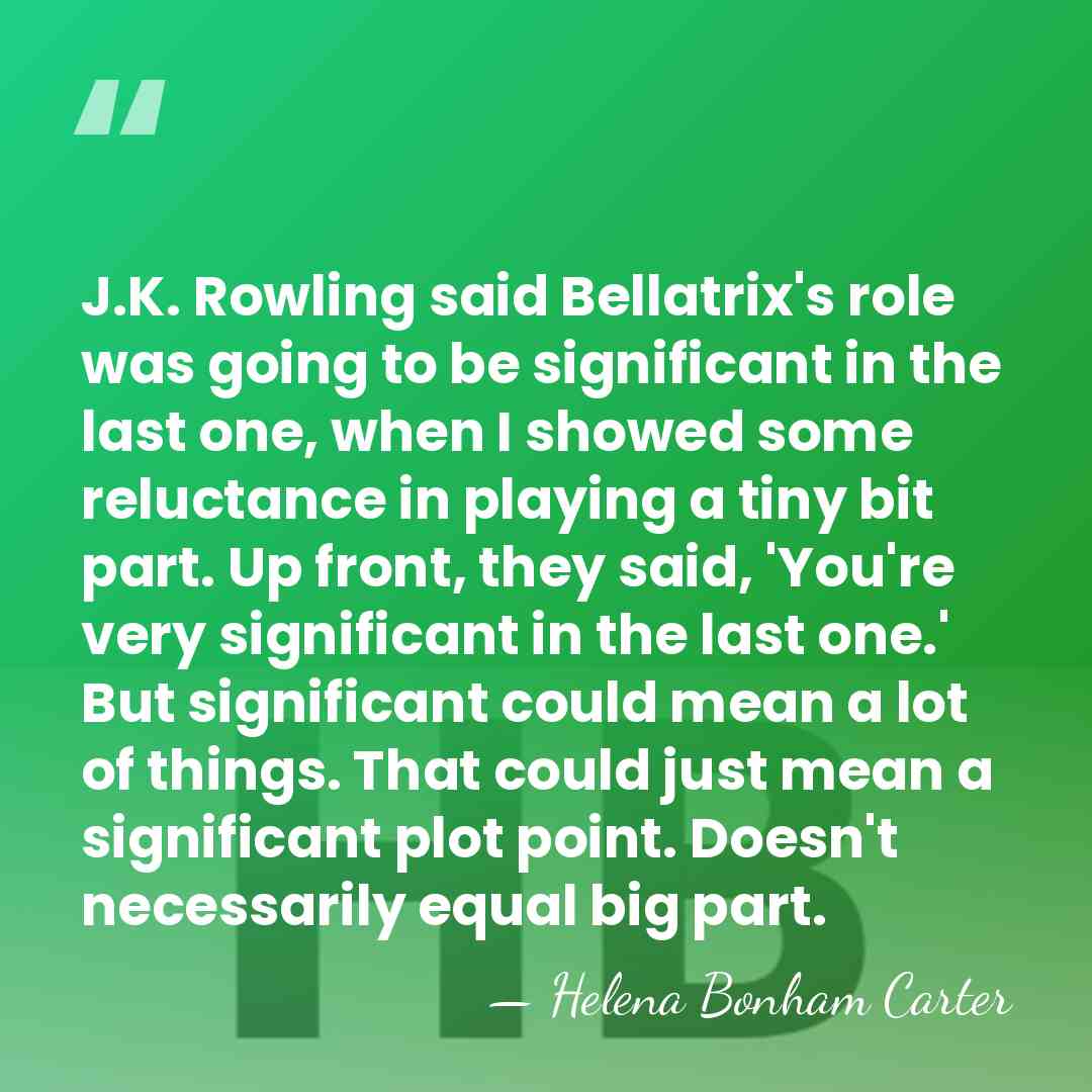 J.K. Rowling said Bellatrix's role was going to be significant in the&hellip; - Helena Bonham Carter