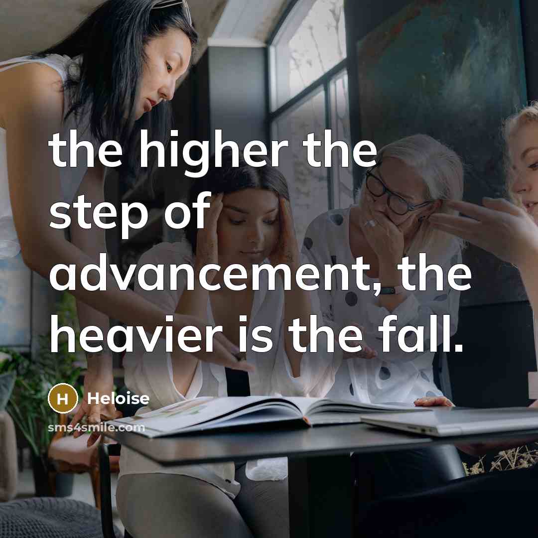 “the higher the step of advancement, the heavier is the…” quote by Heloise
