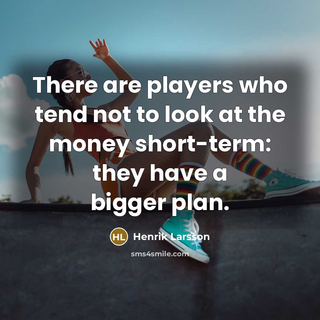 “There are players who tend not to look at the…” quote by Henrik Larsson