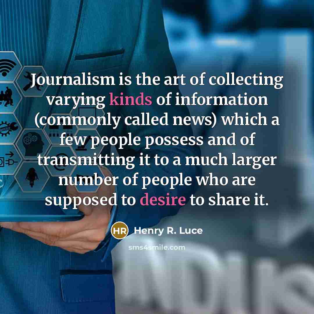 “Journalism is the art of collecting varying kinds of information…” quote by Henry R. Luce