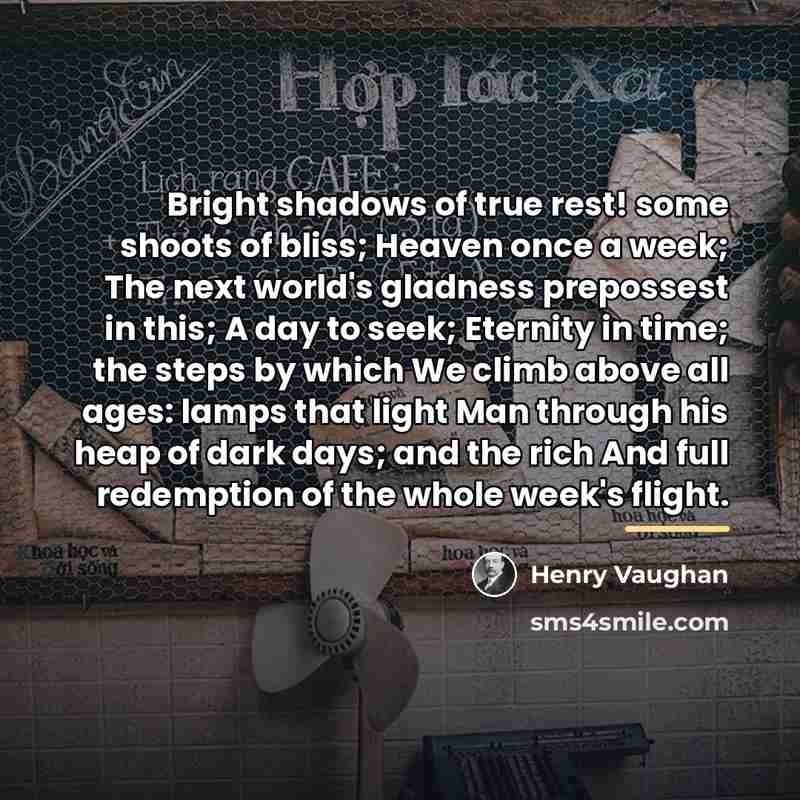“Bright shadows of true rest! some shoots of bliss; Heaven…” quote by Henry Vaughan