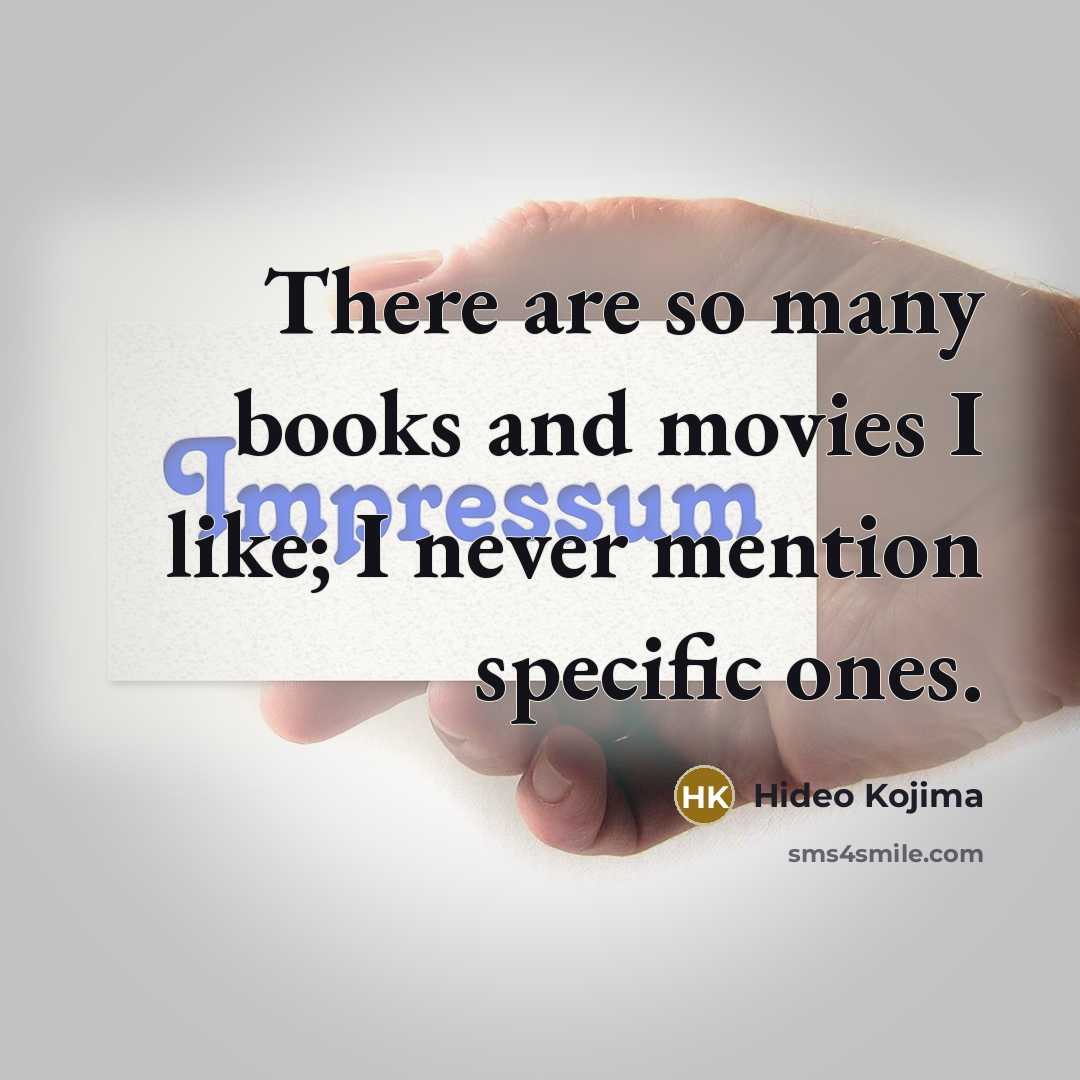 “There are so many books and movies I like; I…” quote by Hideo Kojima